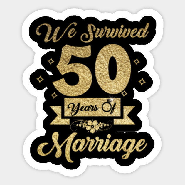 We Survived 50 Years Of Marriage Funny 50th Wedding Anniversary For